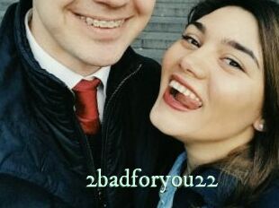 2badforyou22