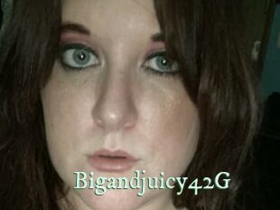 Bigandjuicy42G