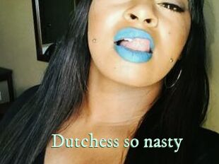 Dutchess_so_nasty_