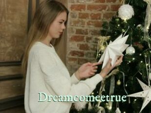 Dreamcomeetrue