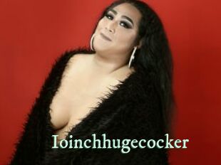 Ioinchhugecocker