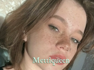 Mettiqueen