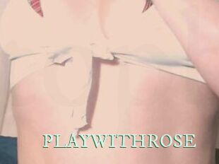 PLAYWITHROSE