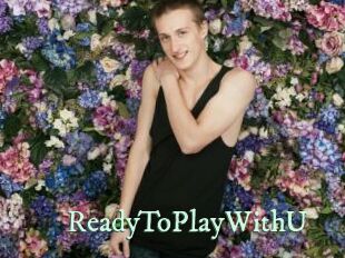 ReadyToPlayWithU