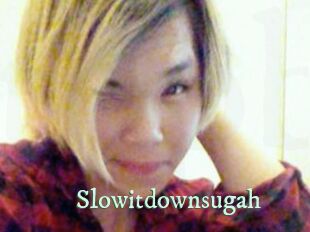 Slowitdownsugah