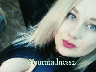 Yourmadness2